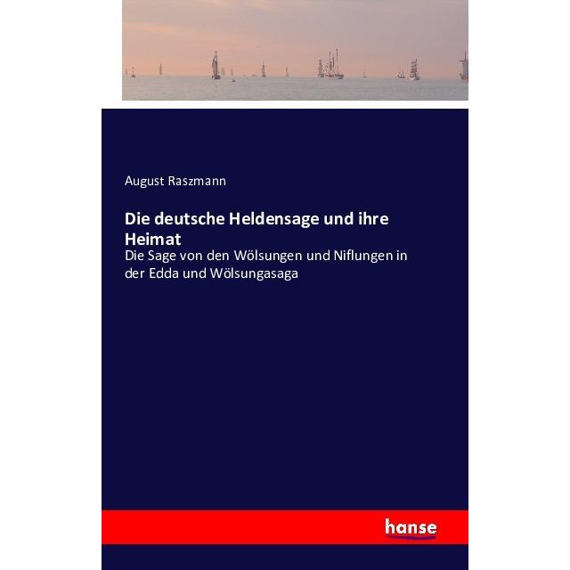 Die deutsche Heldensage und ihre Heimat, Fachbücher von August Raszmann