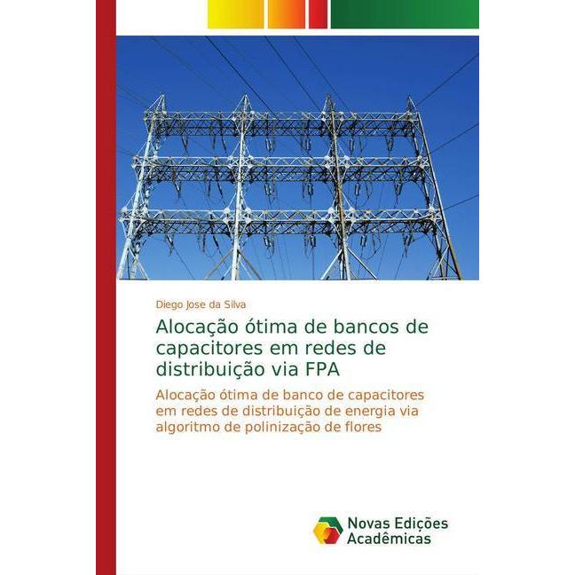 Alocação ótima de bancos de capacitores em redes de distribuição via FPA, Fachbücher von Diego Jose da Silva