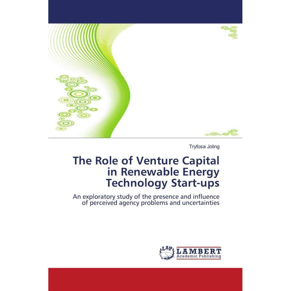 The Role of Venture Capital in Renewable Energy Technology Start-ups, Ratgeber von Tryfosa Joling