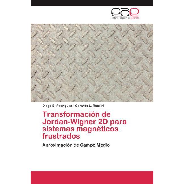Transformación de Jordan-Wigner 2D para sistemas magnéticos frustrados, Fachbücher von Gerardo L. Rossini, Diego E. Rodr...