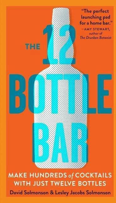 Produktbild The 12-Bottle Bar (Englisch, David Solmonson, Lesley Solmonson Jacobs, 2014)