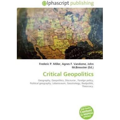 Critical Geopolitics, Fachbücher von Agnes F. Vandome, Frederic P. Miller, John McBrewster