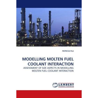 Modelling Molten Fuel Coolant Interaction, Fachbücher von PATRICIA PLA