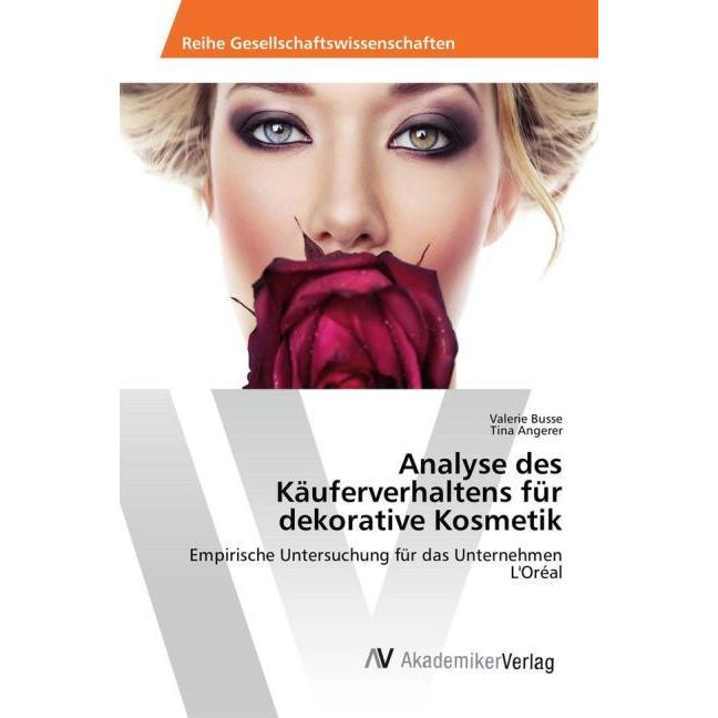 Analyse des Käuferverhaltens für dekorative Kosmetik, Fachbücher von Valerie Busse, Tina Angerer