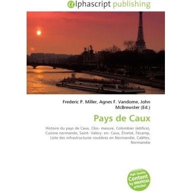 Thumbnail - Pays de Caux, Ratgeber von Agnes F. Vandome, Frederic P. Miller, John McBrewster