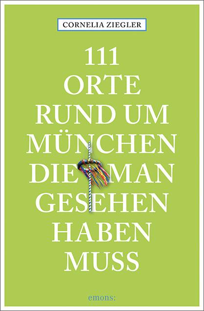 Produktbild 111 Orte rund um München, die man gesehen haben muss (Deutsch, Cornelia Ziegler, 2018)