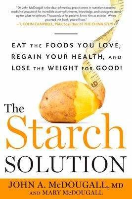 Produktbild The Starch Solution: Eat the Foods You Love, Regain Your Health, and Lose the Weight for Good! (Englisch, John McDougall, Mary McDougall, 2013)