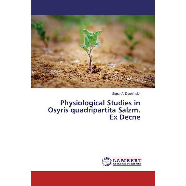 Physiological Studies in Osyris quadripartita Salzm. Ex Decne, Fachbücher von Sagar A. Deshmukh