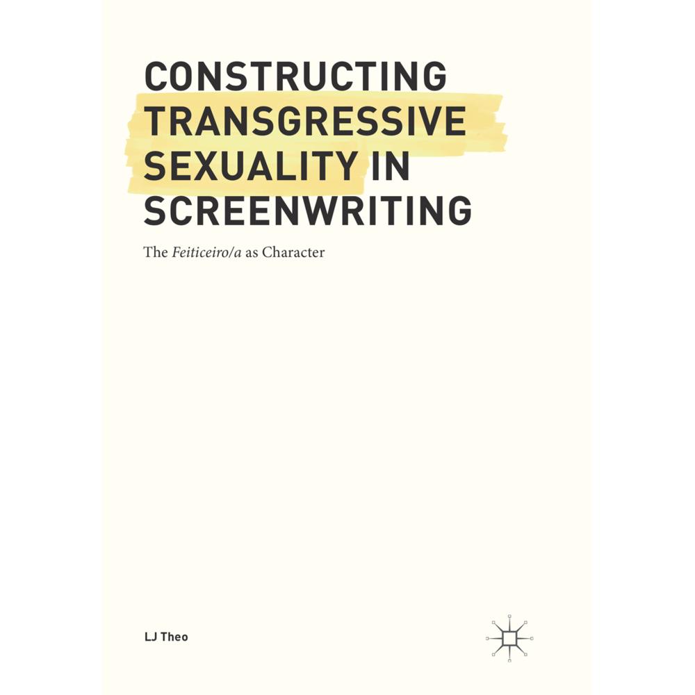 Constructing Transgressive Sexuality in Screenwriting, Fachbücher von LJ Theo