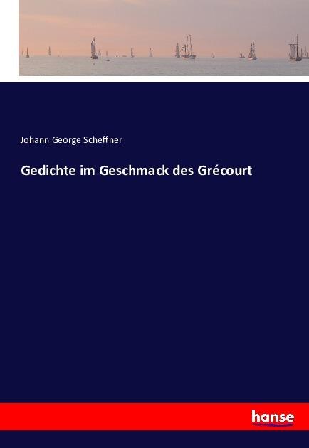 Produktbild Gedichte im Geschmack des Grécourt (Deutsch, Johann George Scheffner, 2016)