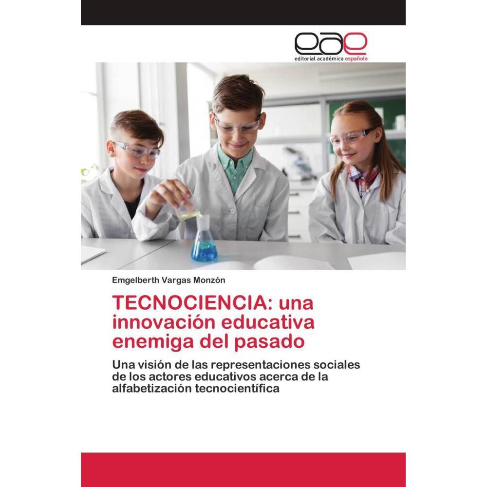 TECNOCIENCIA: una innovación educativa enemiga del pasado, Fachbücher von Emgelberth Vargas Monzón