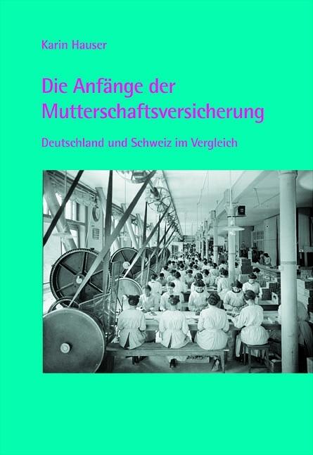 Produktbild Die Anfänge der Mutterschaftsversicherung (Deutsch, Karin Hauser, 2004)