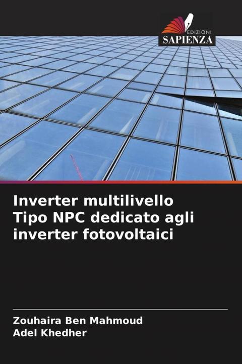 Produktbild Inverter multilivello Tipo NPC dedicato agli inverter fotovoltaici (Adel Khedher, Zouhaira Ben Mahmoud, 2022)
