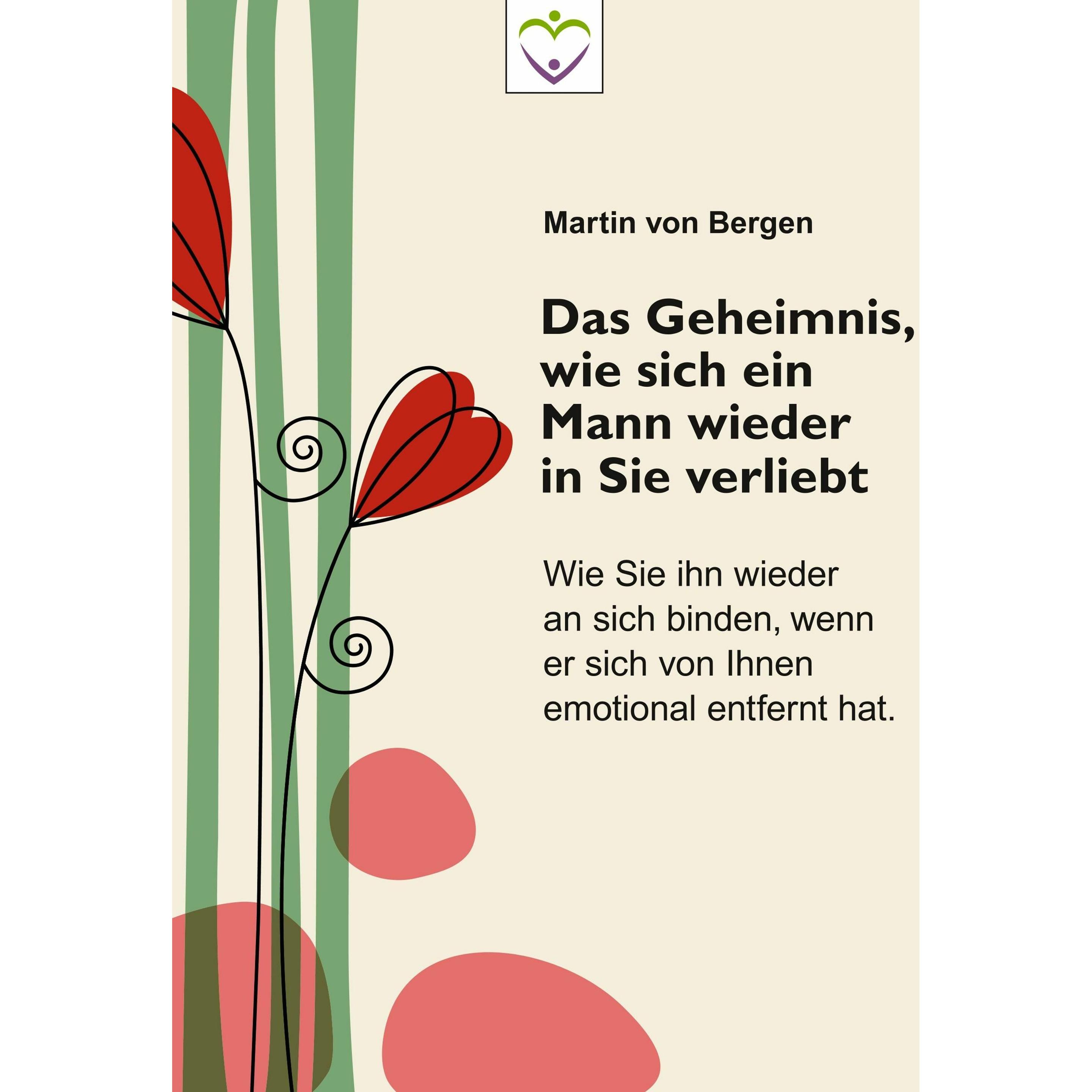 Das Geheimnis, wie sich ein Mann wieder in Sie verliebt, Ratgeber von Martin von Bergen