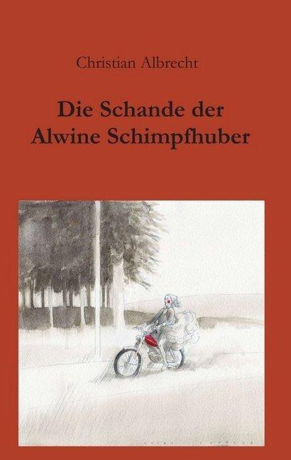 Produktbild Die Schande der Alwine Schimpfhuber (Deutsch, Christian Albrecht, 2016)