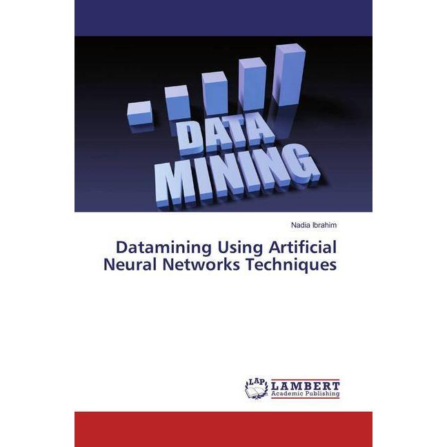 Datamining Using Artificial Neural Networks Techniques, Fachbücher von Nadia Ibrahim