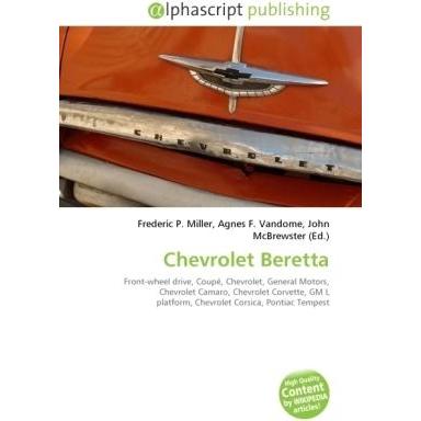 Chevrolet Beretta, Ratgeber von Agnes F. Vandome, Frederic P. Miller, John McBrewster