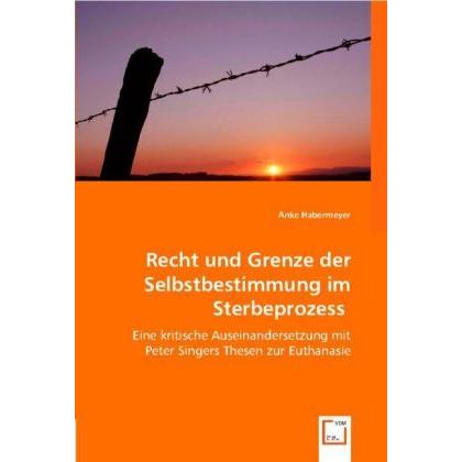 Recht und Grenze der Selbstbestimmung im Sterbeprozess, Fachbücher
