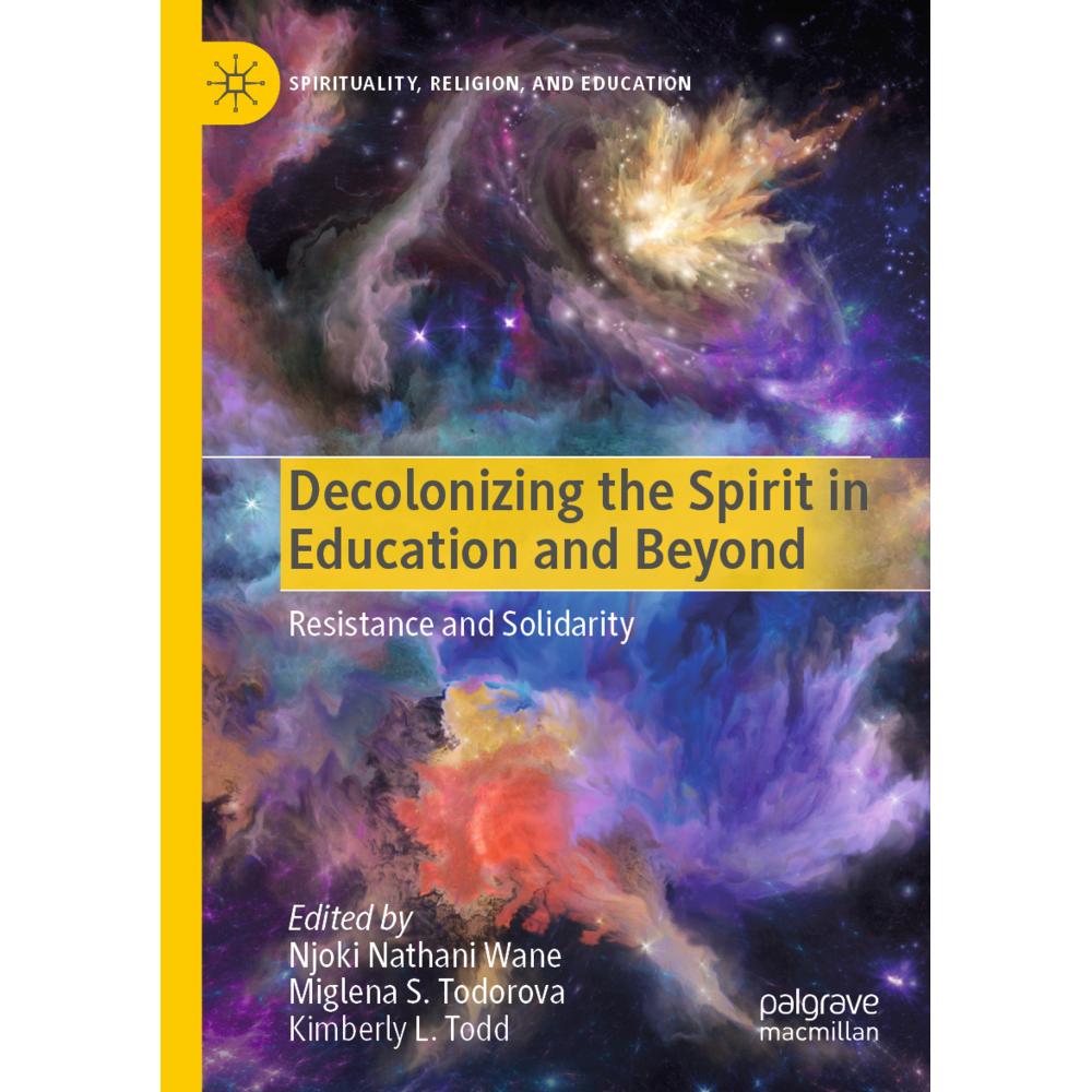 Decolonizing the Spirit in Education and Beyond, Fachbücher von Miglena S. Todorova, Njoki Nathani Wane, Kimberly L. Tod...