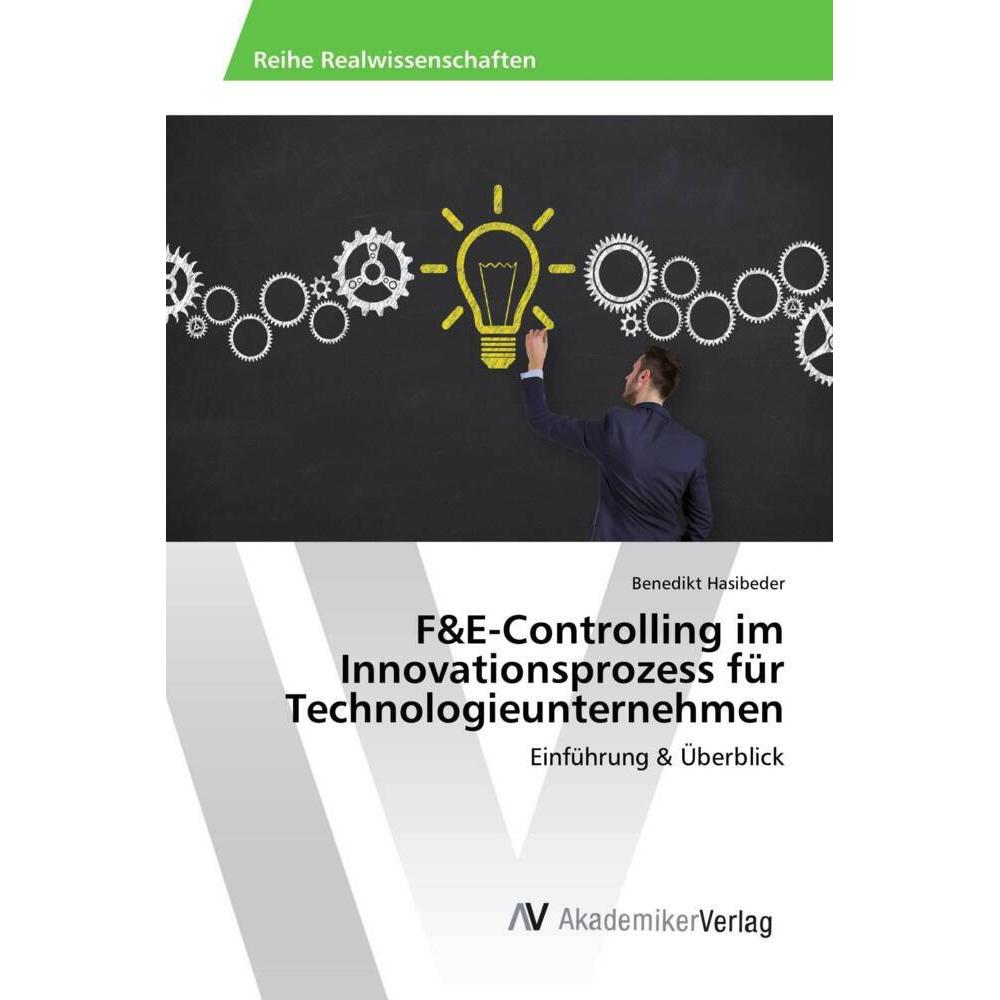 F&E-Controlling im Innovationsprozess für Technologieunternehmen, Fachbücher von Benedikt Hasibeder