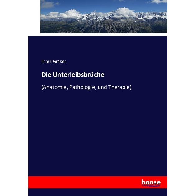 Die Unterleibsbrüche, Fachbücher von Ernst Graser
