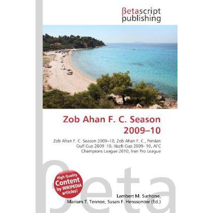 Zob Ahan F. C. Season 2009 10, Ratgeber von Lambert M. Surhone, Miriam T. Timpledon, Susan F. Marseken