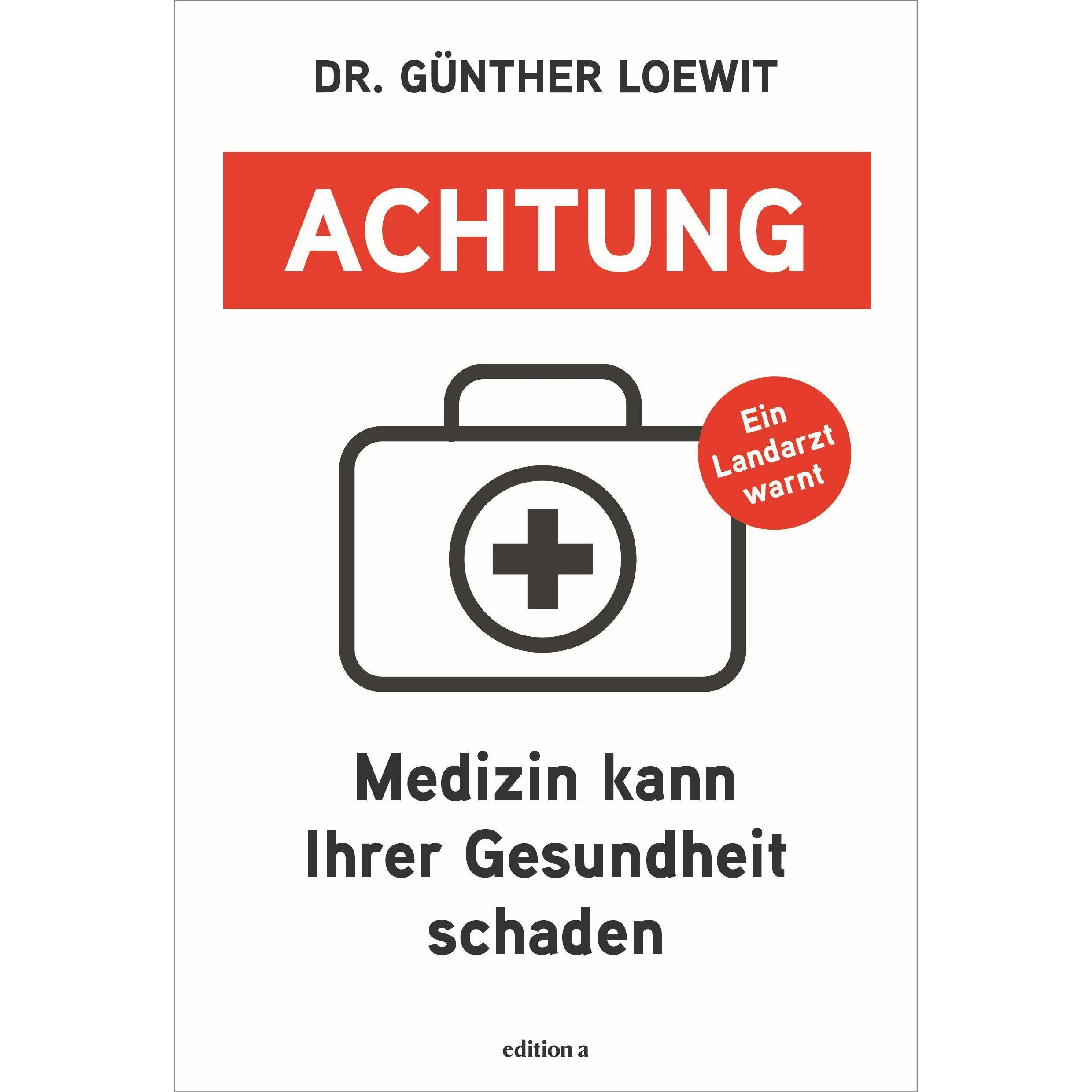 Achtung, Medizin kann Ihrer Gesundheit schaden, Ratgeber von Günther Loewit