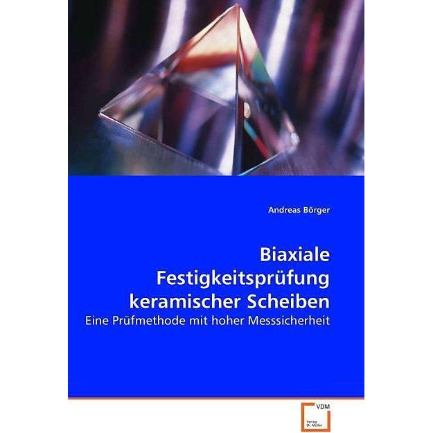 Biaxiale Festigkeitsprüfung keramischer Scheiben, Fachbücher von Andreas Börger