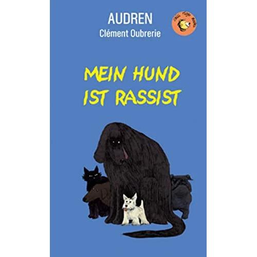 Mein Hund ist Rassist, Kinderbücher von Christiane Kayser, Clément Oubrerie, Audren