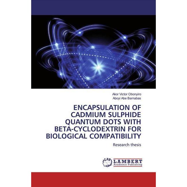 Encapsulation Of Cadmium Sulphide Quantum Dots With Beta-Cyclodextrin For Biological Compatibility, Fachbücher von Aboyi...