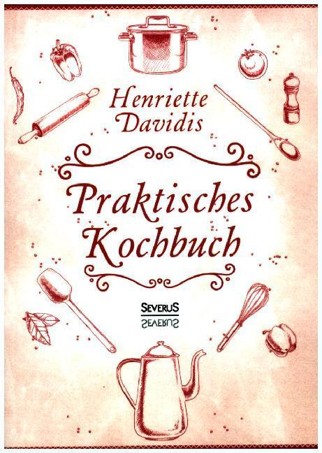 Produktbild Praktisches Kochbuch für die gewöhnliche und feinere Küche. Mit über 1500 Rezepten (Deutsch, Henriette Davidis, 2015)