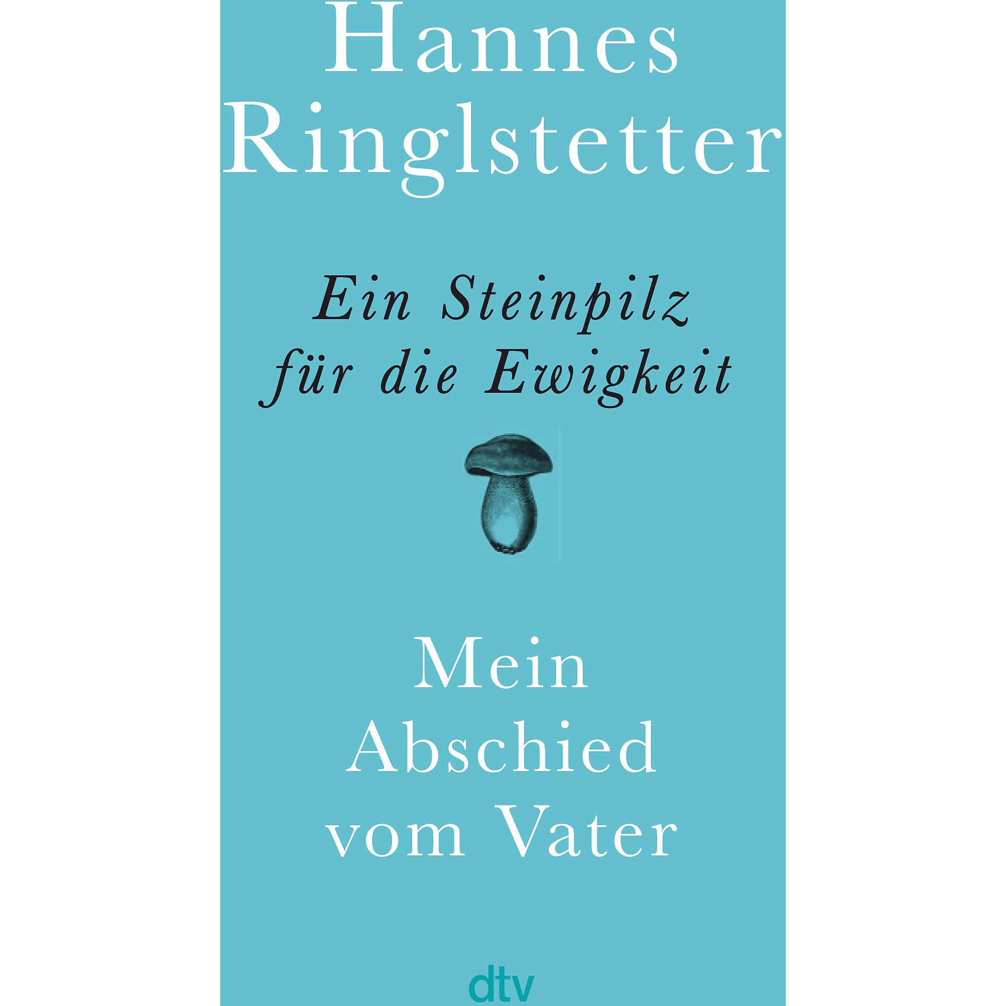 Ein Steinpilz für die Ewigkeit, Belletristik von Hannes Ringlstetter