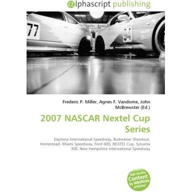 2007 NASCAR Nextel Cup Series, Ratgeber von Agnes F. Vandome, Frederic P. Miller, John McBrewster