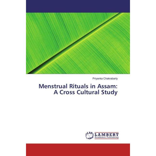 Menstrual Rituals in Assam: A Cross Cultural Study, Fachbücher von Priyanka Chakrabarty