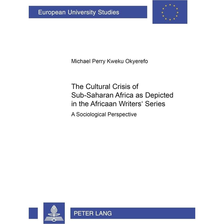 The Cultural Crisis of Sub-Saharan Africa as Depicted in the African Writers' Series, Fachbücher von Michael Perry Kweku...