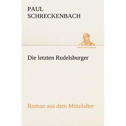 Die letzten Rudelsburger, Belletristik von Paul Schreckenbach