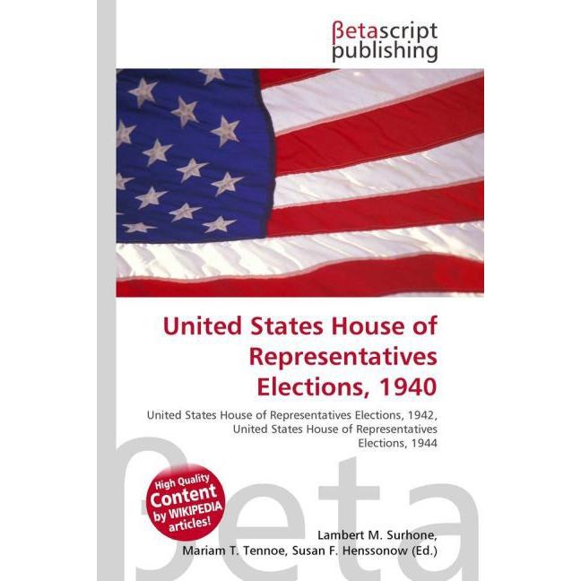United States House of Representatives Elections, 1940, Fachbücher von Lambert M. Surhone, Miriam T. Timpledon, Susan F....
