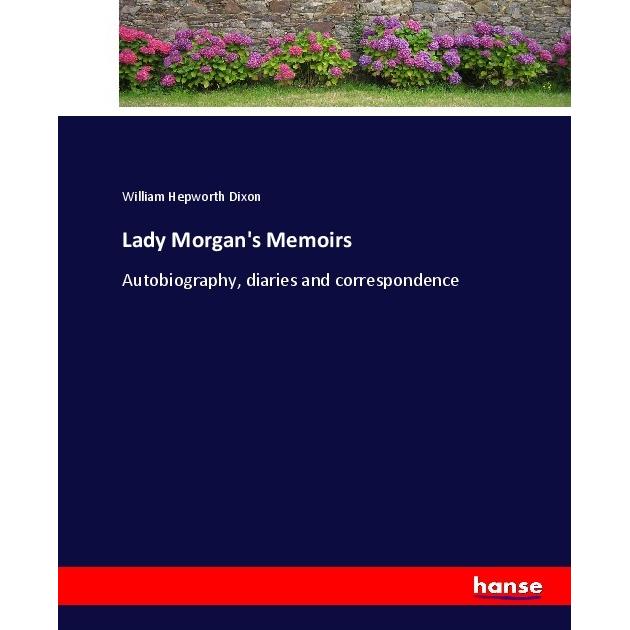 Lady Morgan's Memoirs, Belletristik von William Hepworth Dixon