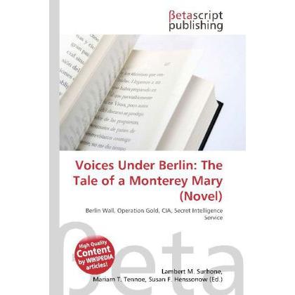 Voices Under Berlin: The Tale of a Monterey Mary (Novel), Fachbücher von Lambert M. Surhone, Miriam T. Timpledon, Susan ...