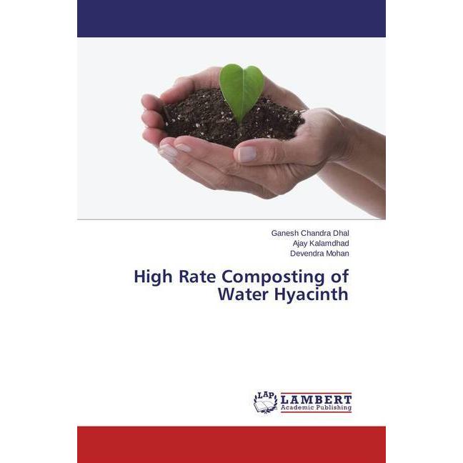 High Rate Composting of Water Hyacinth, Fachbücher von Ajay Kalamdhad, Ganesh Chandra Dhal, Devendra Mohan