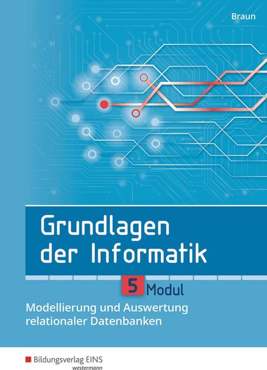 Produktbild Grundlagen der Informatik Modul 5. Modellierung und Auswertung relationaler Datenbanken. Schülerband (Deutsch, Wolfgang Braun, 2018)