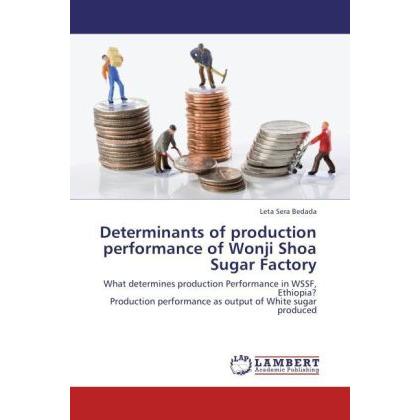 Determinants of production performance of Wonji Shoa Sugar Factory, Fachbücher