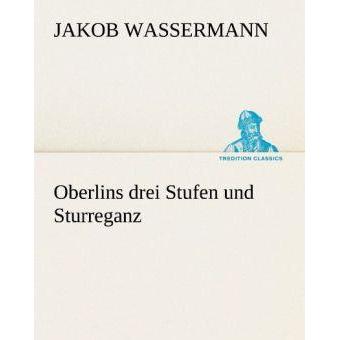 Oberlins drei Stufen und Sturreganz, Belletristik von Jakob Wassermann