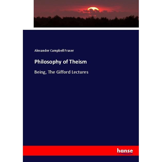 Philosophy of Theism, Fachbücher von Alexander Campbell Fraser