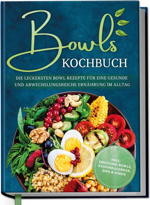 Produktbild Bowls Kochbuch: Die leckersten Bowl Rezepte für eine gesunde & abwechslungsreiche Ernährung im (Deutsch, Mareike Bauer, Charlotte Davis, 2023)
