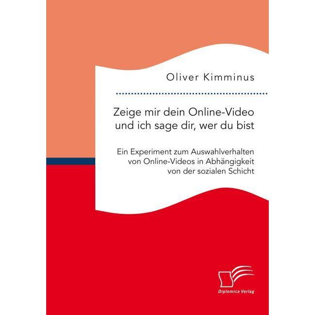 Zeige mir dein Online-Video und ich sage dir, wer Du bist: Ein Experiment zum Auswahlverhalten von O, Fachbücher