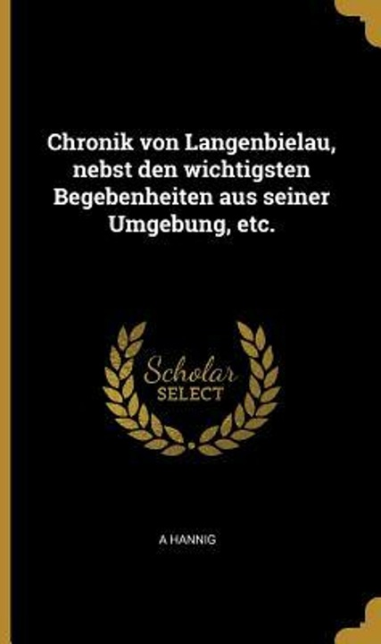 Produktbild Chronik Von Langenbielau, Nebst Den Wichtigsten Begebenheiten Aus Seiner Umgebung, Etc (Deutsch, A. Hannig, 2019)