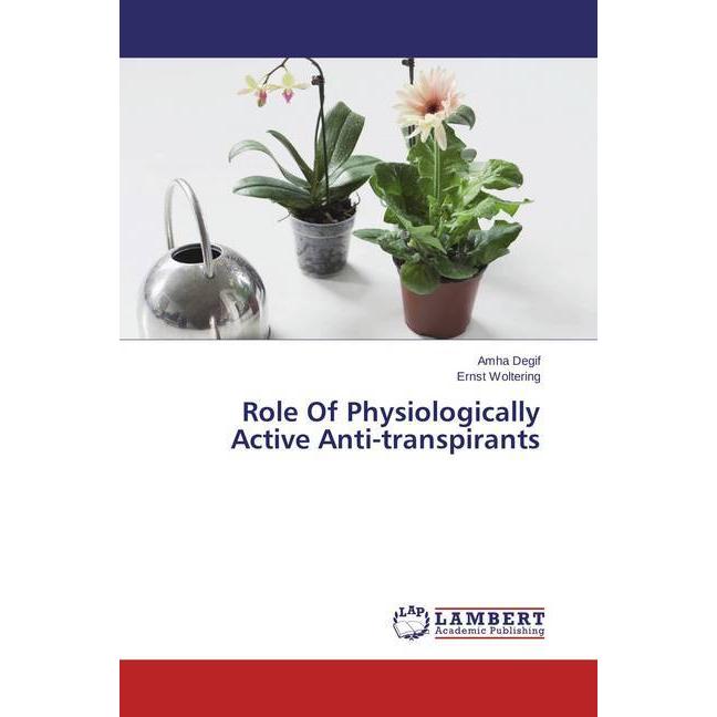 Role Of Physiologically Active Anti-transpirants, Fachbücher von Ernst Woltering, Amha Degif