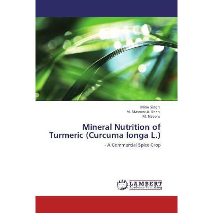 Mineral Nutrition of Turmeric (Curcuma longa L.), Fachbücher von M. Naeem, M. Khan, Minu Singh
