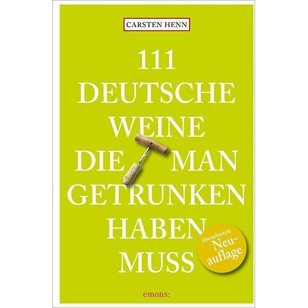 111 Deutsche Weine, die man getrunken haben muss, Ratgeber von Carsten Sebastian Henn